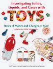Imagen de archivo de Investigating Solids, Liquids, and Gases with Toys: States of Matter and Changes of State a la venta por ThriftBooks-Dallas