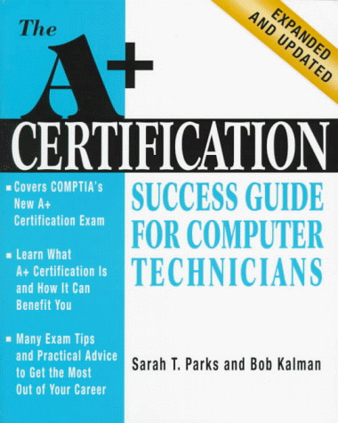 A+ Certification Success Guide for Computer Technicians (9780070486188) by Parks, Sarah T.; Kalman, Bobbie