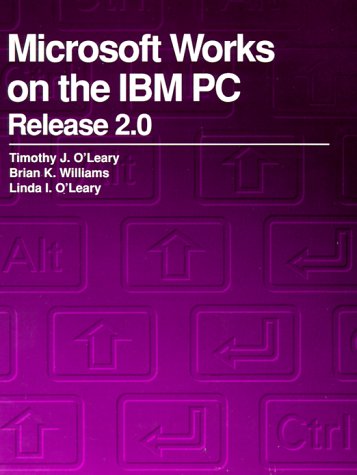 Microsoft Works on the IBM PC Release 2.0 (9780070488076) by O'Leary, Timothy J.; Williams, Brian K.; O'Leary, Linda I.