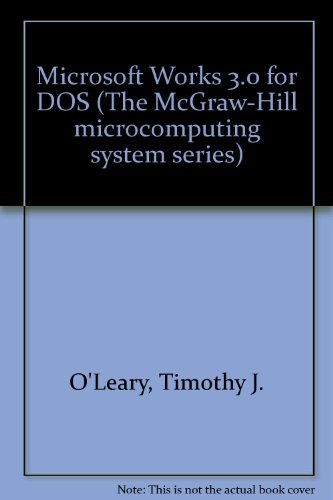 Microsoft Works 3.0 for DOS (9780070489882) by O'Leary, Timothy J.; O'Leary; O'Leary, Linda I.