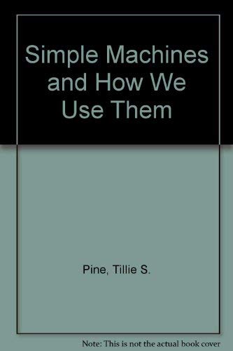 Simple Machines and How We Use Them (9780070500679) by Pine, Tillie S.