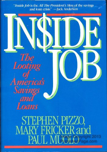 INSIDE JOB: THE LOOTING OF AMERICA'S SAVINGS AND LOANS - Pizzo, Stephen, Mary Fricker and Paul Muolo