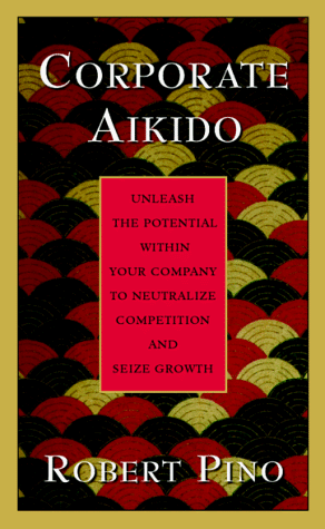 9780070502406: Corporate Aikido: Unleash the Potential within Your Company to Neutralize Competition and Seize Growth