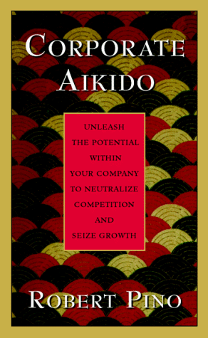 9780070502406: Corporate Aikido: Unleash the Potential Within Your Company to Neutralize Competition and Seize Growth