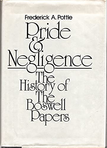 Pride and Negligence: The History of the Boswell Papers (The Yale Editions of the Private Papers of James Boswell, Research Edition) (9780070505643) by Pottle, Frederick A.