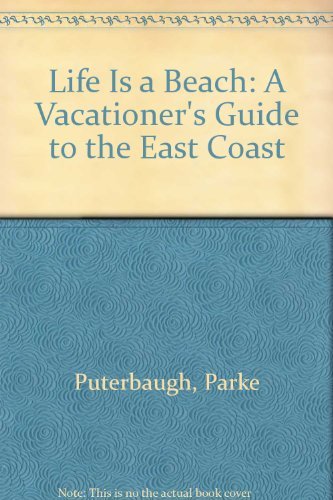 Beispielbild fr Life is a Beach: A Vacationer's Guide to the East Coast zum Verkauf von ThriftBooks-Atlanta