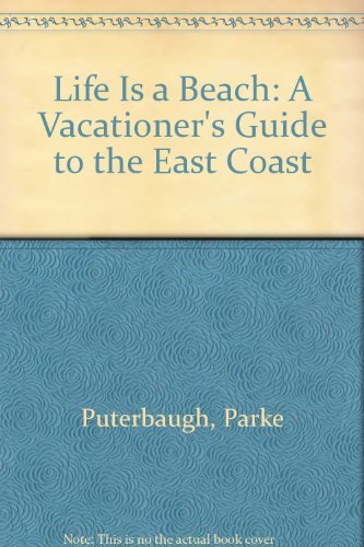 Imagen de archivo de Life is a Beach: A Vacationer's Guide to the East Coast a la venta por ThriftBooks-Atlanta