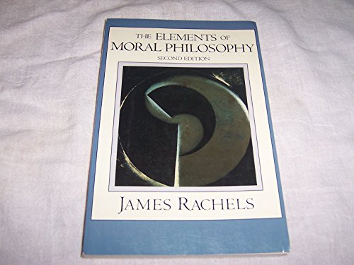 The Elements of Moral Philosophy (The Heritage Series in Philosophy) (9780070510982) by James Rachels