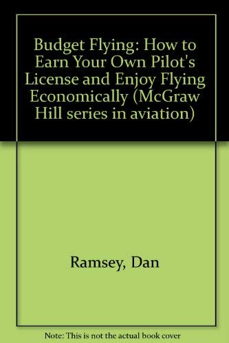 Imagen de archivo de Budget Flying: How to Earn Your Private Pilot License and Enjoy Flying Economically (Intel/McGraw-Hill Series) a la venta por Wonder Book