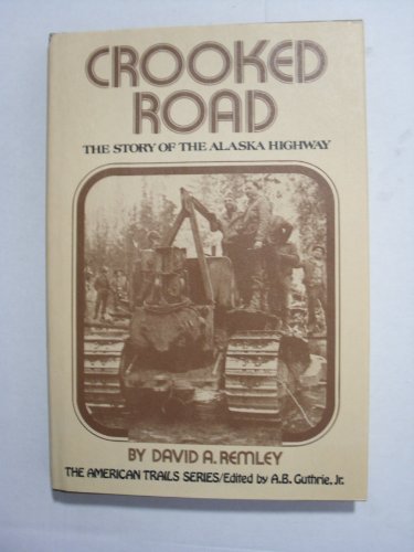 Stock image for Crooked Road: The Story of the Alaska Highway for sale by Adkins Books