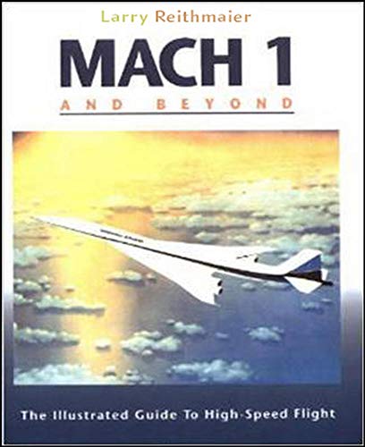 Stock image for Mach 1 and Beyond: The Illustrated Guide to High-Speed Flight for sale by Decluttr