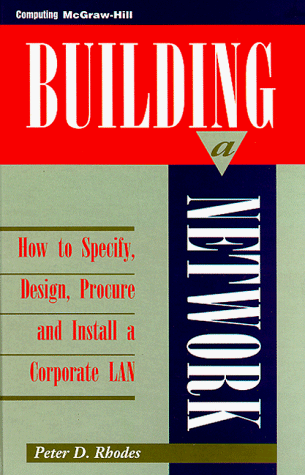 Imagen de archivo de Building a Network: How to Specify, Design, Procure, and Install a Corporate Lan (McGraw-Hill Series on Computer Communications) a la venta por HPB-Red