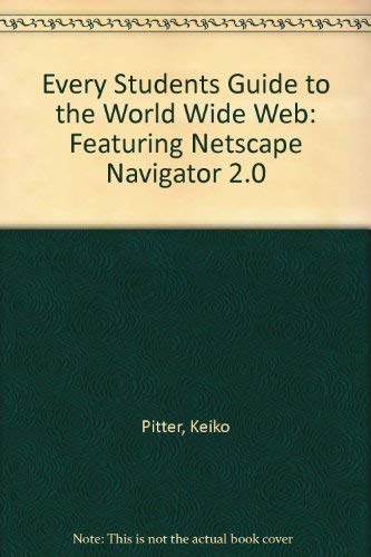 Stock image for Every Students Guide to the World Wide Web: Featuring Netscape Navigator 2.0 for sale by BookShop4U