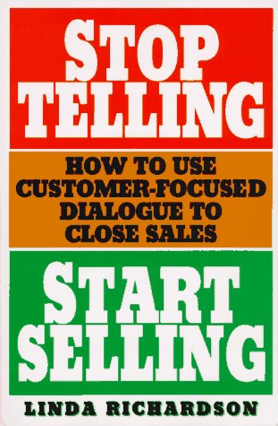 Stock image for Stop Telling, Start Selling: How to Use Customer-Focused Dialogue to Close Sales for sale by SecondSale