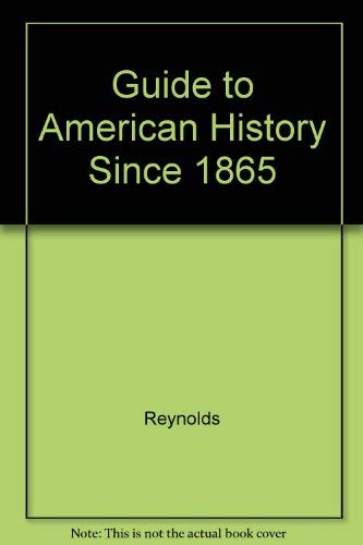 Guide to American History Since 1865 (9780070523999) by Reynolds