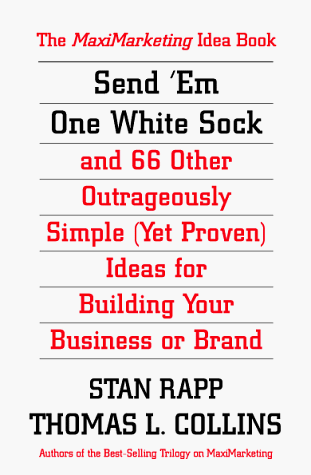 Beispielbild fr Send 'Em One White Sock and 66 Other Outrageously Simple Ideas From Around the World for Building Your Business or Brand: The MaxiMarketing Idea Book zum Verkauf von Wonder Book