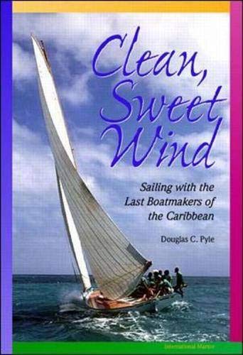 Stock image for Clean, Sweet Wind: Sailing with the Last Boatmakers of the Carribean for sale by Goodwill Southern California