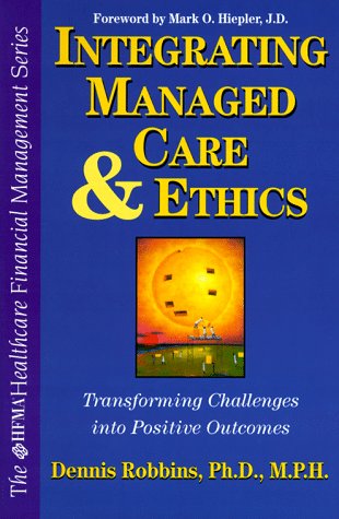 Stock image for Integrating Managed Care and Ethics: Transforming Challenges Into Positive Outcomes (Hfma Healthcare Financial Management Series) for sale by The Book Cellar, LLC