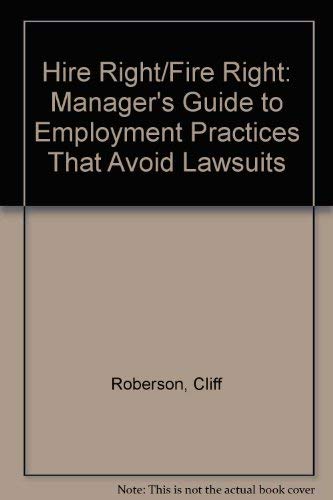 Imagen de archivo de Hire Right - Fire Right : A Manager's Guide to Employment Practices That Avoid Lawsuits a la venta por Bingo Books 2