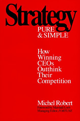 Strategy Pure and Simple How Winning CEOs Outthink Their Competition