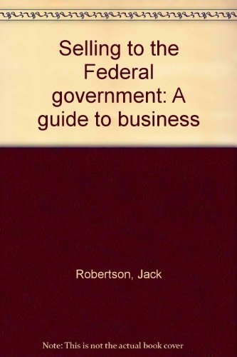 Selling to the Federal Government : A Guide for Business