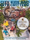 City Kids and City Critters!: Activities for Urban Explorers from the Houston Arboretum & Nature ...