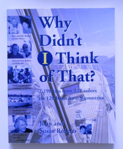 Why Didn't I Think of That: 1,198 Hints from 222 Cruisers on 120 Boats from 9 Countries (9780070532229) by Roberts, John; Roberts, Susan