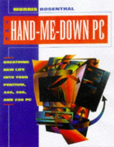 Stock image for Hand-Me-Down PC : Breathing New Life into Your Pentium, 486, 386 and 286 PC for sale by Better World Books: West