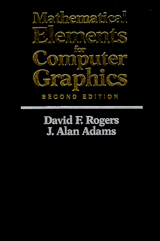 Mathematical Elements for Computer Graphics (9780070535299) by Rogers, David F.; Adams, J. Alan