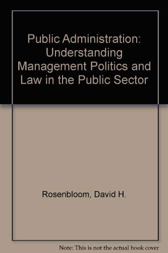 Beispielbild fr Public Administration: Understanding Management, Politics, and Law in Public Sector zum Verkauf von Wonder Book