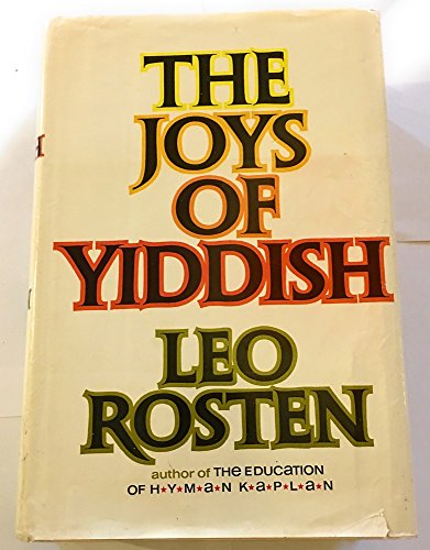 9780070539754: The Joys of Yiddish; A Relaxed Lexicon of Yiddish, Hebrew and Yinglish Words Often Encountered in English ... from the Days of the Bible to Those of t