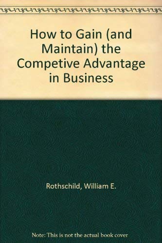 Imagen de archivo de How to Gain (and Maintain) the Competive Advantage in Business a la venta por Ergodebooks