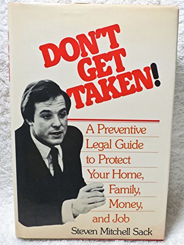 Beispielbild fr Don't Get Taken: Preventive Legal Steps to Safeguard Your Home, Money, Job and Family zum Verkauf von Wonder Book