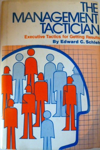 Imagen de archivo de The Management Tactician : Executive Tactics for Getting Results a la venta por Willis Monie-Books, ABAA