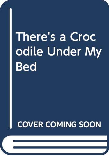 Beispielbild fr There's a Crocodile under My Bed zum Verkauf von Better World Books