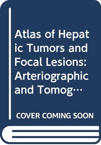 Stock image for Atlas of Hepatic Tumors and Focal Lesions: Arteriographic and Tomographic Diagnosis for sale by BookDepart