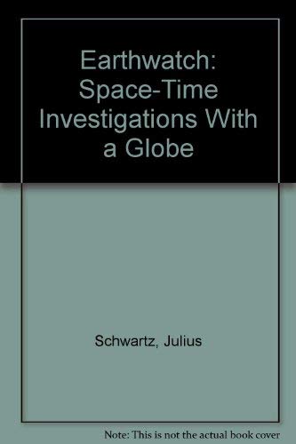 Earthwatch: Space-Time Investigations With a Globe (9780070556850) by Schwartz, Julius