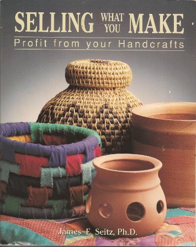 Stock image for Selling What You Make: Profit from Your Handcrafts for sale by dsmbooks