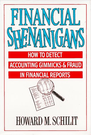 Financial Shenanigans: How to Detect Accounting Gimmicks and Fraud in Financial Reports