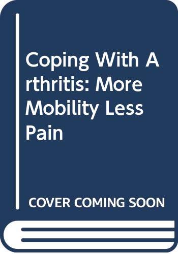 Imagen de archivo de Coping With Arthritis: More Mobility Less Pain a la venta por Jay's Basement Books