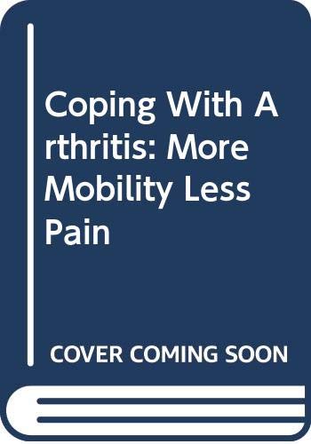 Stock image for Coping With Arthritis: More Mobility Less Pain for sale by Jay's Basement Books