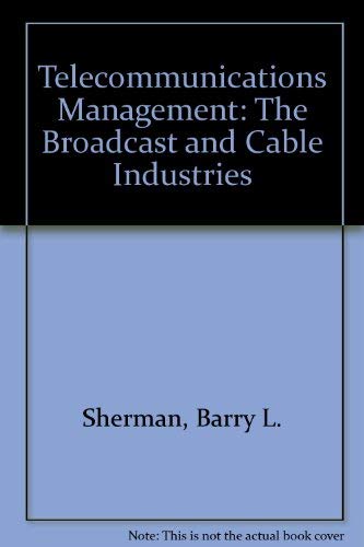 Telecommunications Management: The Broadcast & Cable Industries (9780070565814) by Sherman, Barry L.