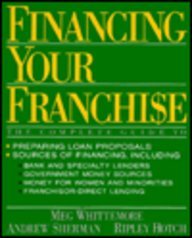 Financing Your Franchise - Whittemore, Meg; Sherman, Andrew; Hotch, Ripley Meg