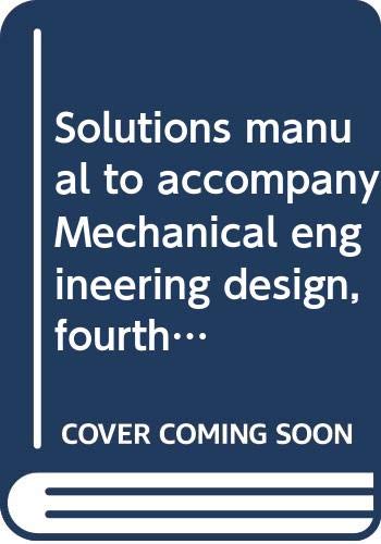 Solutions manual to accompany Mechanical engineering design, fourth edition (9780070568891) by Shigley, Joseph Edward