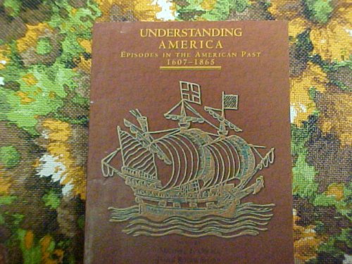 Stock image for Understanding America Episodes In The American Past 1607-1865. (Understanding America, Episodes In The American Past 1607-1865.) for sale by HPB-Red