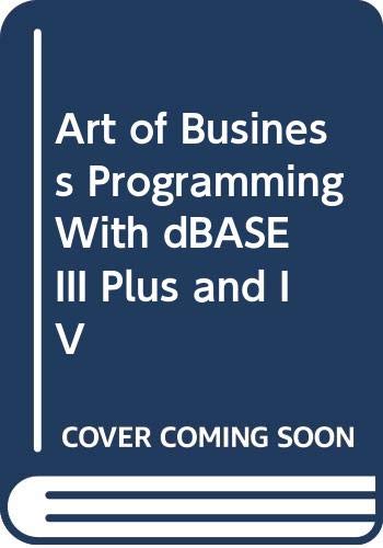 Imagen de archivo de Art of Business Programming With dBASE III Plus and IV a la venta por The Yard Sale Store