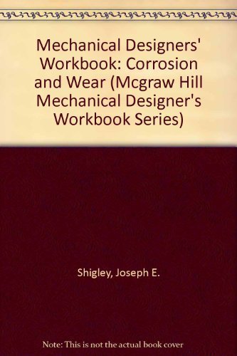 Imagen de archivo de Corrosion and Wear: A Mechanical Designers' Workbook (MCGRAW HILL MECHANICAL DESIGNER'S WORKBOOK SERIES) a la venta por Wonder Book