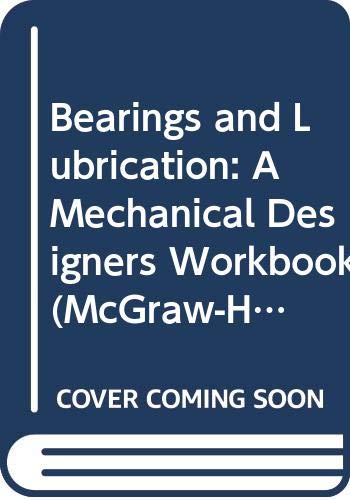 Imagen de archivo de Bearings and Lubrication: A Mechanical Designers Workbook (McGraw-Hill Mechanical Designers Workbook Series) a la venta por Wonder Book