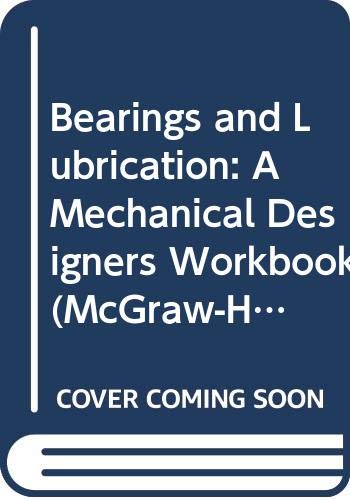Stock image for Bearings and Lubrication: A Mechanical Designers Workbook (McGraw-Hill Mechanical Designers Workbook Series) for sale by Wonder Book