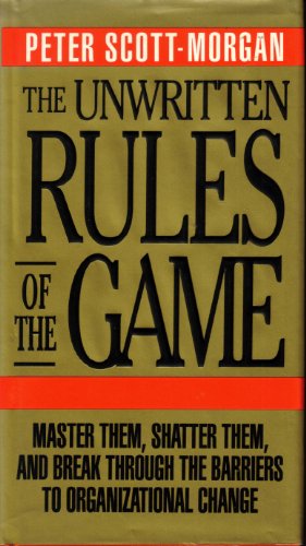 Imagen de archivo de The Unwritten Rules of the Game: Master Them, Shatter Them, and Break Through the Barriers to Organizational Change a la venta por Jenson Books Inc